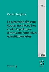 Kartonierter Einband La protection des eaux douces transfrontières contre la pollution : dimensions normatives et institutionnelles von Komlan Sangbana
