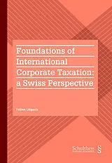 Kartonierter Einband Foundations of International Corporate Taxation : a Swiss Perspective von Fabien Liégeois