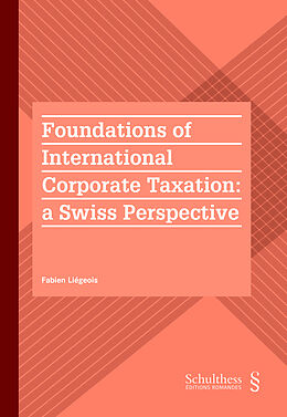 Couverture cartonnée Foundations of International Corporate Taxation : a Swiss Perspective (PrintPlu§) de Fabien Liégeois