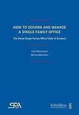 Kartonierter Einband How to Govern and Manage a Single Family Office von Kurt Moosmann, Micha Blattmann