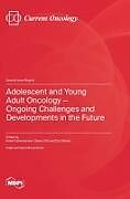 Livre Relié Adolescent and Young Adult Oncology-Ongoing Challenges and Developments in the Future de 