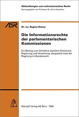 Kartonierter Einband Die Informationsrechte der parlamentarischen Kommissionen von Regina Kiener