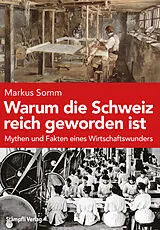 Fester Einband Warum die Schweiz reich geworden ist von Markus Somm
