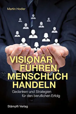 E-Book (epub) Visionär führen, menschlich handeln von Martin Hodler