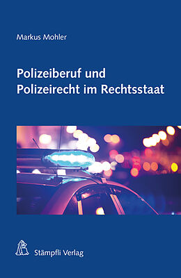 Kartonierter Einband Polizeiberuf und Polizeirecht im Rechtsstaat von Markus H. F. Mohler