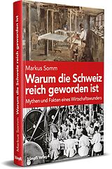 E-Book (epub) Warum die Schweiz reich geworden ist von Markus Somm