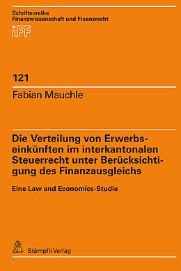 E-Book (pdf) Die Verteilung von Erwerbseinkünften im interkantonalen Steuerrecht unter Berücksichtigung des Finanzausgleichs von Fabian Mauchle