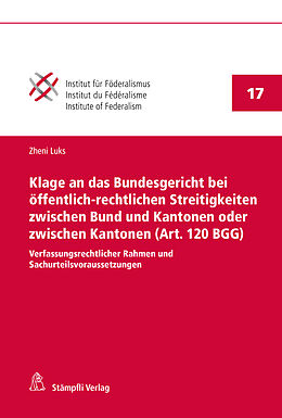 E-Book (pdf) Klage an das Bundesgericht bei öffentlich-rechtlichen Streitigkeiten zwischen Bund und Kantonen oder zwischen Kantonen (Art. 120 BGG) von Zheni Luks