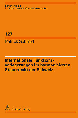 E-Book (pdf) Internationale Funktionsverlagerungen im harmonisierten Steuerrecht der Schweiz von Patrick Schmid