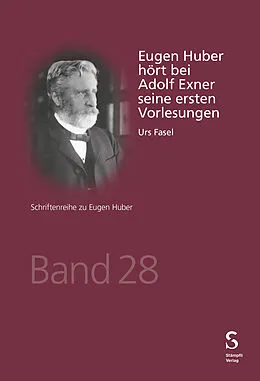 E-Book (pdf) Eugen Huber hört bei Adolf Exner seine ersten Vorlesungen von Urs Fasel