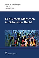 E-Book (pdf) Geflüchtete Menschen im Schweizer Recht von Tobias D. Grasdorf-Meyer, Lisa Ott, Luzia Vetterli