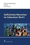 E-Book (pdf) Geflüchtete Menschen im Schweizer Recht von Tobias D. Grasdorf-Meyer, Lisa Ott, Luzia Vetterli