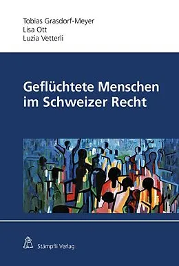 E-Book (pdf) Geflüchtete Menschen im Schweizer Recht von Tobias D. Grasdorf-Meyer, Lisa Ott, Luzia Vetterli