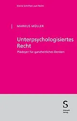 Kartonierter Einband Unterpsychologisiertes Recht von Markus Müller