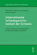 E-Book (pdf) Internationale Schiedsgerichtsbarkeit der Schweiz von Alexander R. Markus, Ivan Ruprecht, Laura Schneider