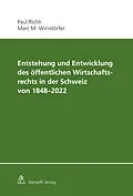 E-Book (pdf) Entstehung und Entwicklung des öffentlichen Wirtschaftsrechts in der Schweiz von 1848 - 2022 von Paul Richli