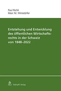 E-Book (pdf) Entstehung und Entwicklung des öffentlichen Wirtschaftsrechts in der Schweiz von 1848 - 2022 von Paul Richli