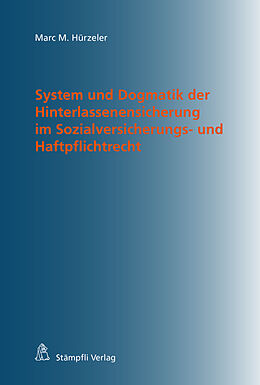 Fester Einband System und Dogmatik der Hinterlassenensicherung im Sozialversicherungs- und Haftpflichtrecht von Marc M. Hürzeler