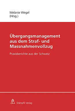 E-Book (pdf) Übergangsmanagement aus dem Straf- und Massnahmenvollzug von Nina Ruchti, Daniel Lambelet, Jenny Ros