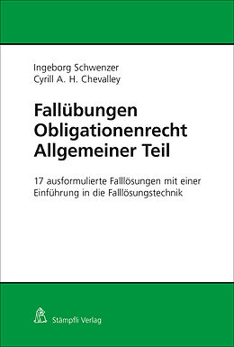E-Book (pdf) Fallübungen Obligationenrecht Allgemeiner Teil von Ingeborg Schwenzer, Cyrill A. H. Chevalley