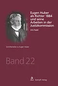 E-Book (pdf) Eugen Huber als Richter 1884 und seine Arbeiten in der Justizkommission von Urs Fasel