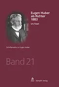 E-Book (pdf) Eugen Huber als Richter 1883 von Urs Fasel