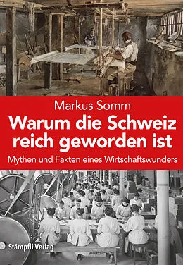 E-Book (pdf) Warum die Schweiz reich geworden ist von Markus Somm