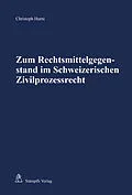 E-Book (pdf) Zum Rechtsmittelgegenstand im Schweizerischen Zivilprozessrecht von Christoph Hurni