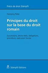 Kartonierter Einband Principes du droit sur la base du droit romain von Hansjörg Peter