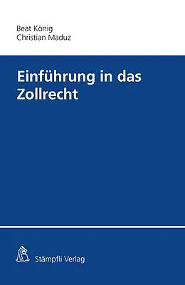 E-Book (pdf) Einführung in das Zollrecht von Beat König, Christian Dominik Maduz