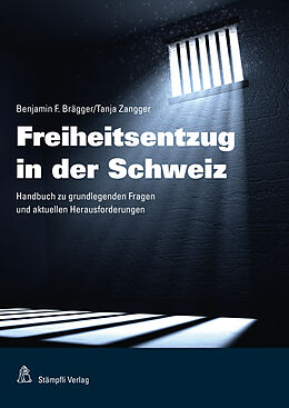 Kartonierter Einband Freiheitsentzug in der Schweiz von Benjamin F. Brägger, Tanja Zangger