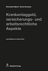 Kartonierter Einband Krankentaggeld, versicherungs- und arbeitsrechtliche Aspekte von Christoph Häberli, David Husmann