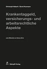 Fester Einband Krankentaggeld, versicherungs- und arbeitsrechtliche Aspekte von Christoph Häberli, David Husmann