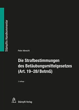 E-Book (pdf) Die Strafbestimmungen des Betäubungsmittelgesetzes (Art. 19-28l BetmG) von Peter Albrecht