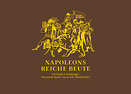 Fester Einband Napoleons reiche Beute von Christoph A. Schaltegger, Thomas M. Studer, Laura Zell