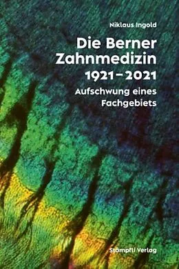 E-Book (epub) Die Berner Zahnmedizinschule 1921-2021 von Niklaus Ingold