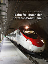 Fester Einband Bahn frei durch den Gotthard-Basistunnel von AlpTransit Gotthard AG