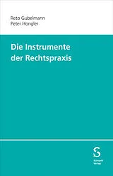 Kartonierter Einband Die Instrumente der Rechtspraxis von Reto Gubelmann, Peter Hongler