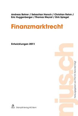 Kartonierter Einband Finanzmarktrecht, Entwicklungen 2011 von Andreas Bohrer, Sebastian Harsch, Christian Rehm