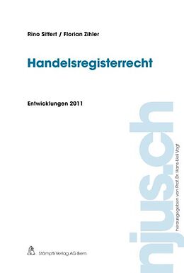 Kartonierter Einband Handelsregisterrecht, Entwicklungen 2011 von Rino Siffert, Florian Zihler