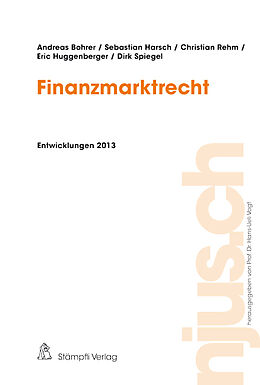 Kartonierter Einband Finanzmarktrecht, Entwicklungen 2013 von Andreas Bohrer, Sebastian Harsch, Christian Rehm
