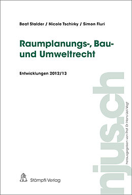Kartonierter Einband Raumplanungs-, Bau- und Umweltrecht, Entwicklungen 2012/13 von Beat Stalder, Nicole Tschirky, Simon Fluri