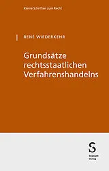 Kartonierter Einband Grundsätze rechtsstaatlichen Verfahrenshandelns von René Wiederkehr