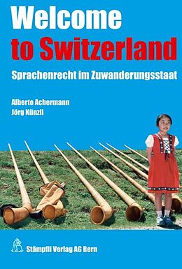 Kartonierter Einband Welcome to Switzerland von Alberto Achermann, Jörg Künzli