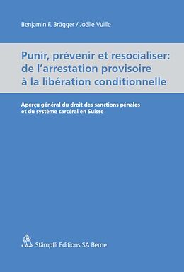 Couverture cartonnée Punir, prévenir et resocialiser - de l'arrestation provisoire à la libération conditionnelle de Benjamin F Brägger, Joëlle Vuille