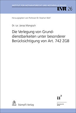 Kartonierter Einband Die Verlegung von Grunddienstbarkeiten unter besonderer Berücksichtigung von Art. 742 ZGB von Jonas Mangisch