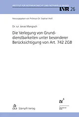 E-Book (pdf) Die Verlegung von Grunddienstbarkeiten unter besonderer Berücksichtigung von Art. 742 ZGB von Jonas Mangisch