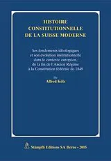 Fester Einband Histoire constitutionelle de la Suisse moderne von Alfred Kölz