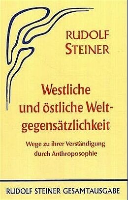 Fester Einband Westliche und östliche Weltgegensätzlichkeit von Rudolf Steiner