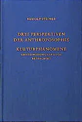 Drei Perspektiven der Anthroposophie. Kulturphänomene geisteswissenschaftlich betrachtet